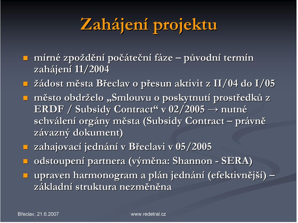 schválení orgány města (Subsidy( Contract právně závazný dokument) zahajovací jednání v Břeclavi v 05/2005