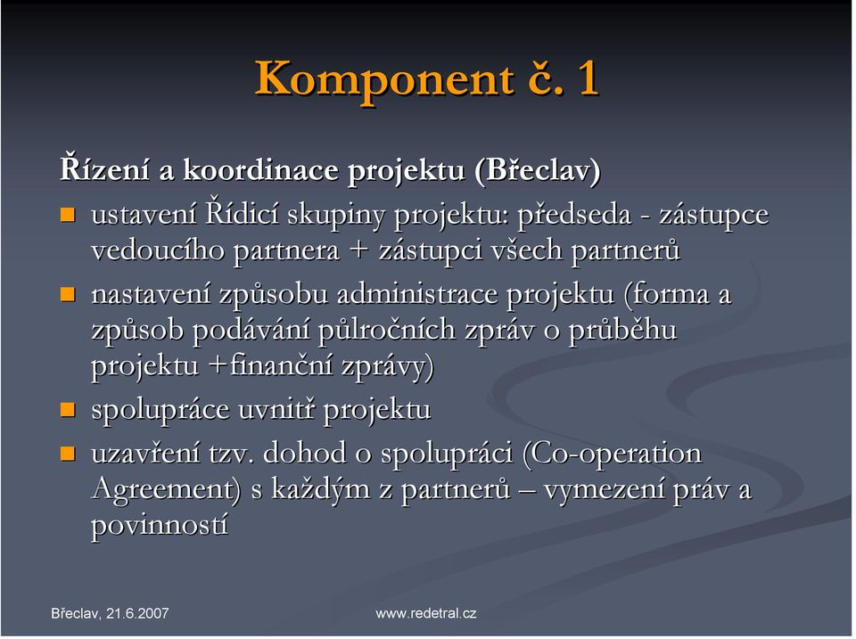 vedoucího partnera + zástupci všech partnerů nastavení způsobu administrace projektu (forma a způsob