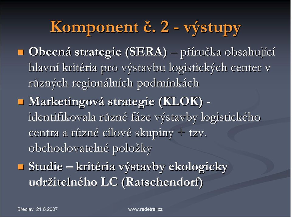 logistických center v různých regionálních podmínkách Marketingová strategie (KLOK) -