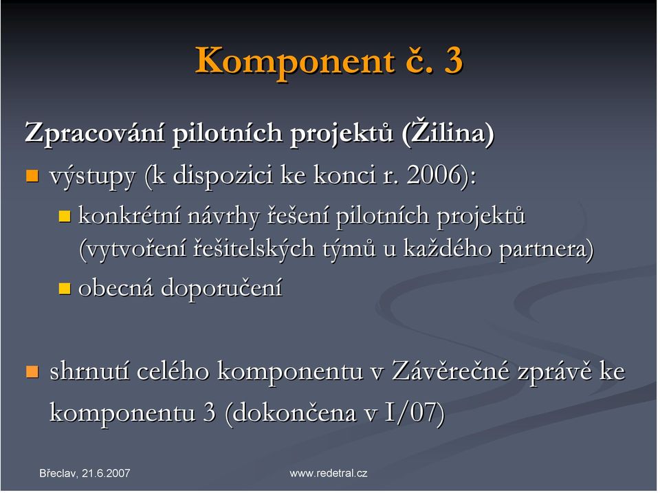 r. 2006): konkrétní návrhy řešení pilotních projektů (vytvoření