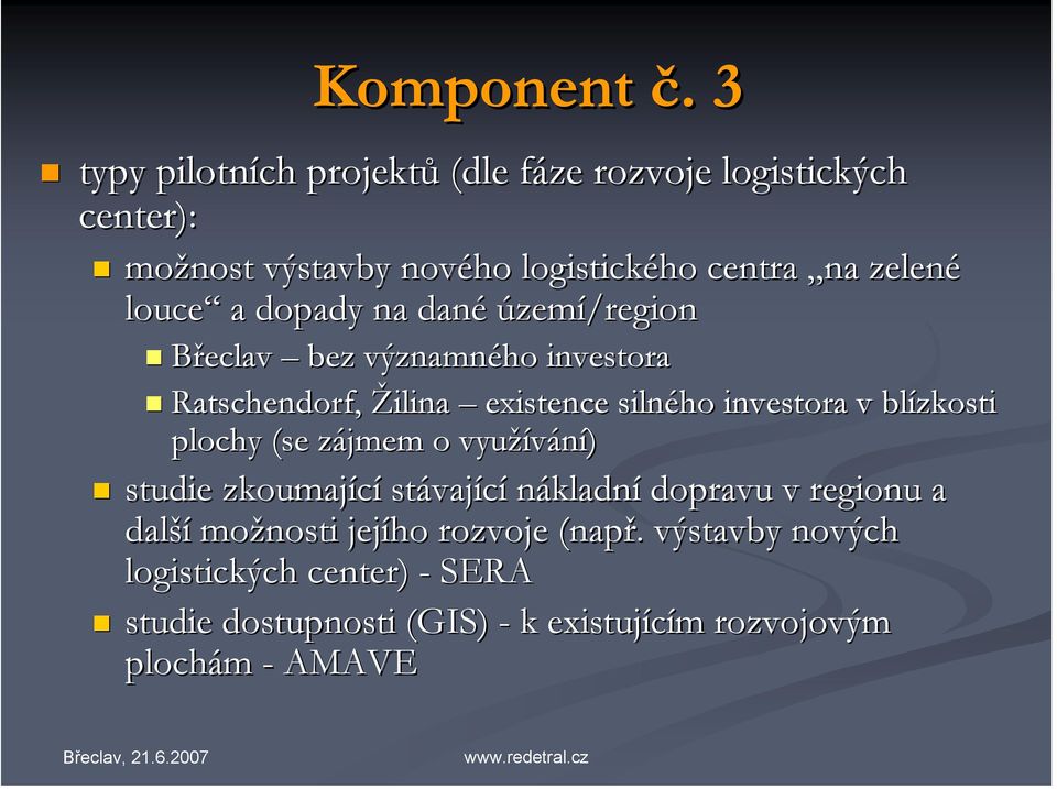 louce a dopady na dané území/region Břeclav bez významného investora Ratschendorf, Žilina existence silného investora v