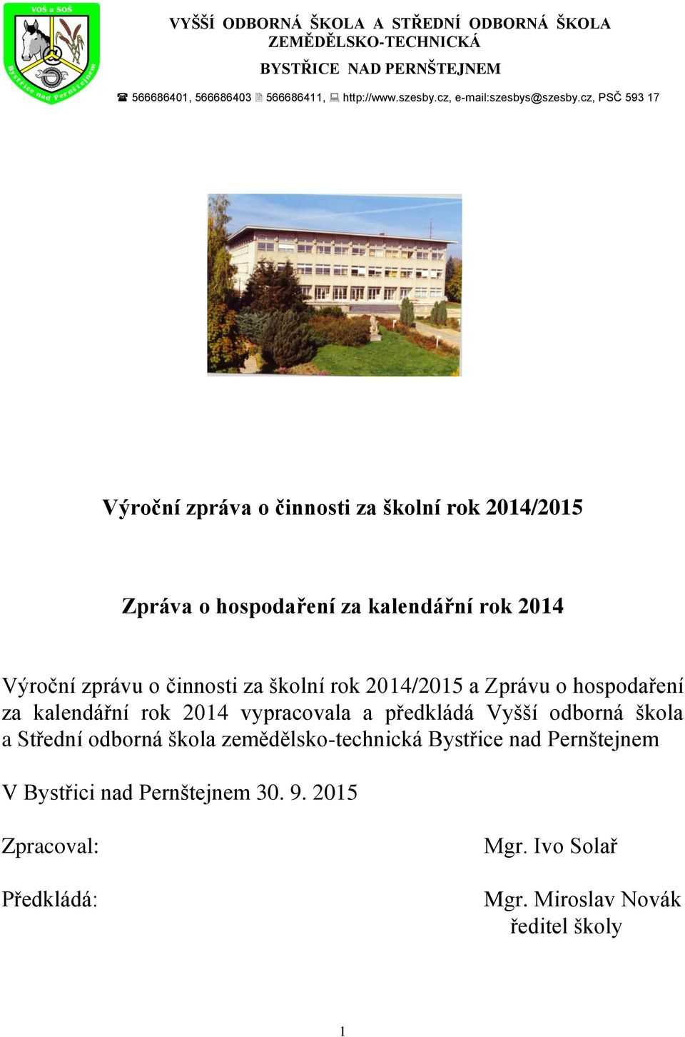 cz, PSČ 593 17 Výroční zpráva o činnosti za školní rok 2014/2015 Zpráva o hospodaření za kalendářní rok 2014 Výroční zprávu o činnosti za školní rok