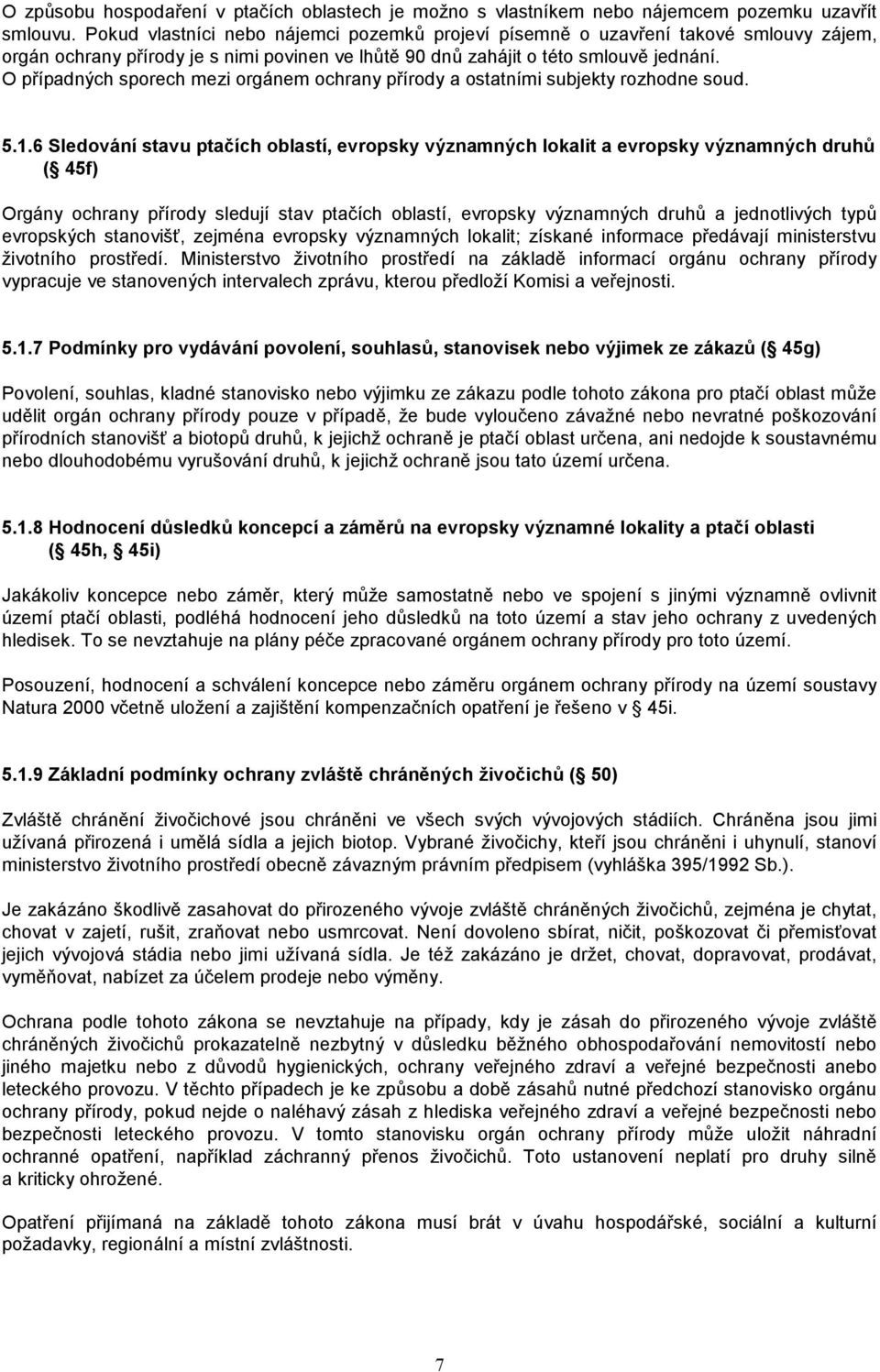 O případných sporech mezi orgánem ochrany přírody a ostatními subjekty rozhodne soud. 5.1.