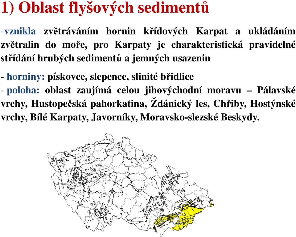 pískovce, slepence, slinité břidlice - poloha: oblast zaujímá celou jihovýchodní moravu Pálavské vrchy,