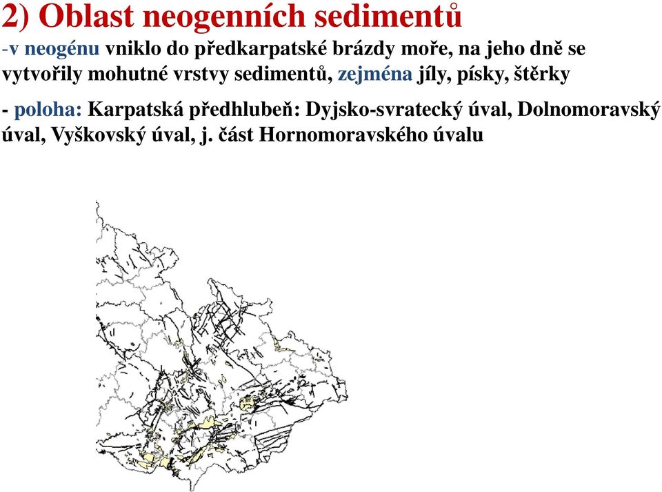 zejména jíly, písky, štěrky - poloha: Karpatská předhlubeň: