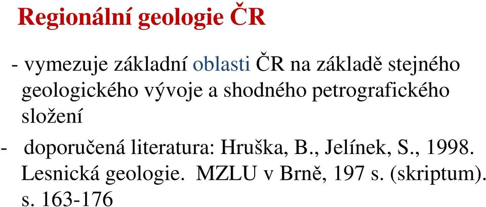 petrografického složení - doporučená literatura: Hruška, B.