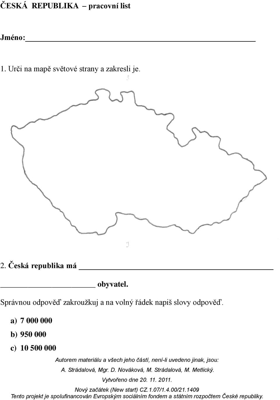 Česká republika má obyvatel.