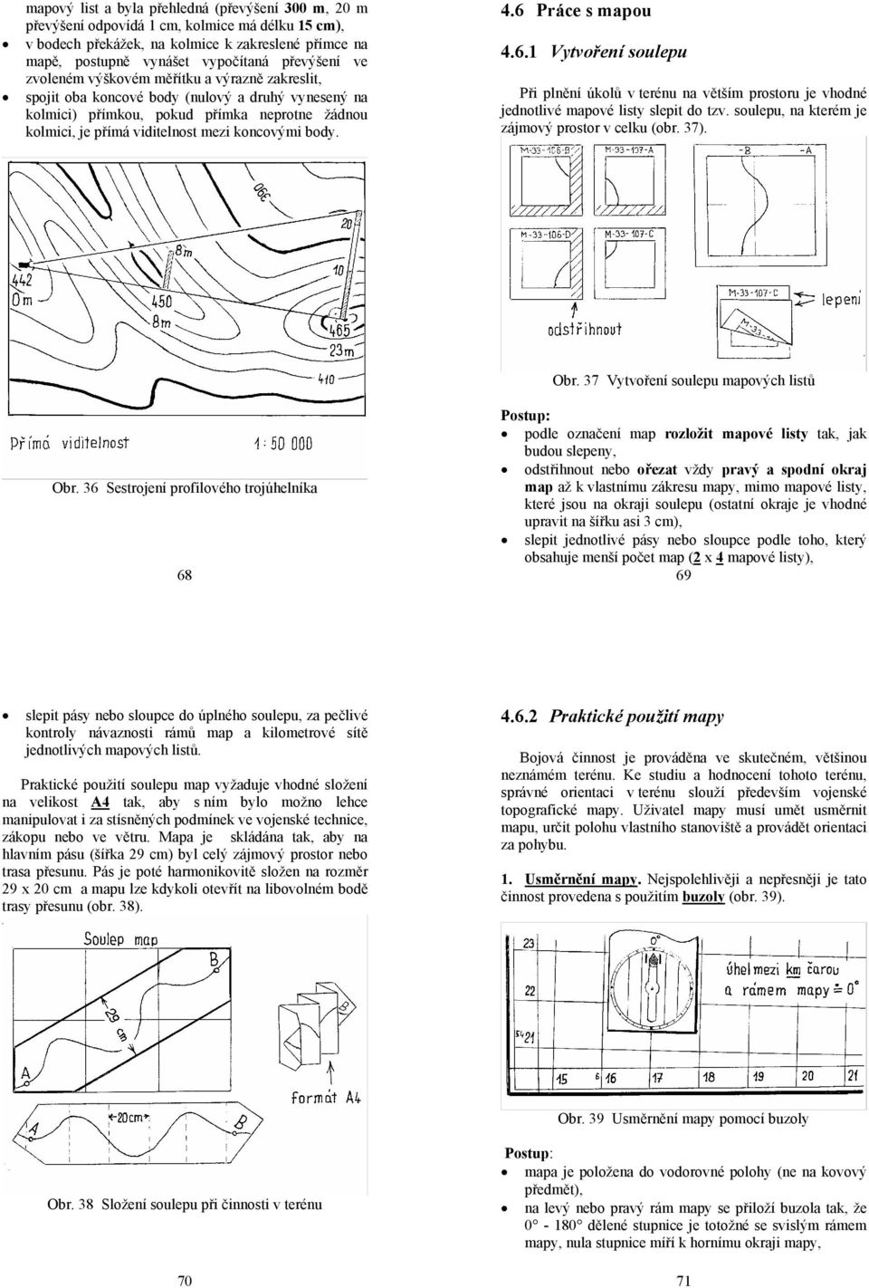 4.6 Práce s mapou 4.6.1 Vytvoření soulepu Při plnění úkolů v terénu na větším prostoru je vhodné jednotlivé mapové listy slepit do tzv. soulepu, na kterém je zájmový prostor v celku (obr. 37). Obr.