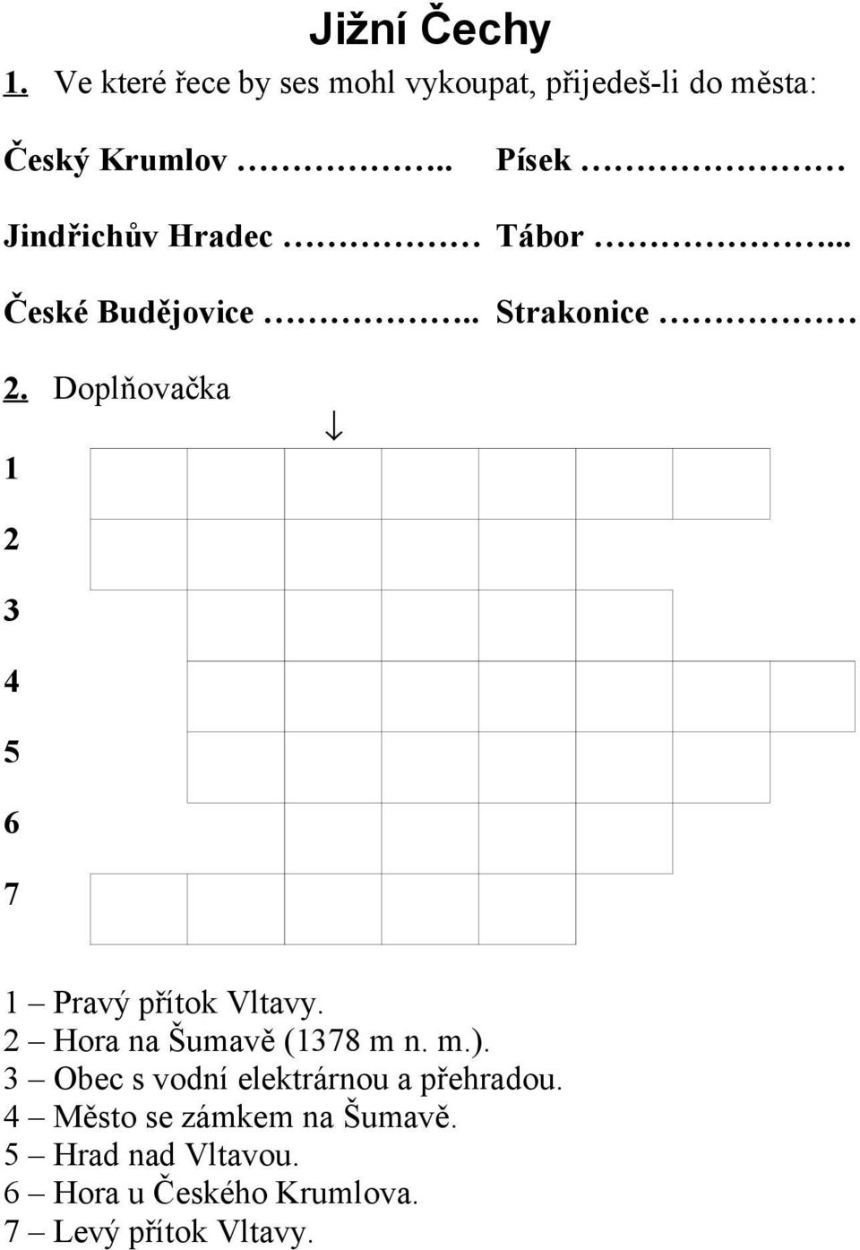 Doplňovačka 1 2 3 4 5 6 7 1 Pravý přítok Vltavy. 2 Hora na Šumavě (1378 m n. m.).