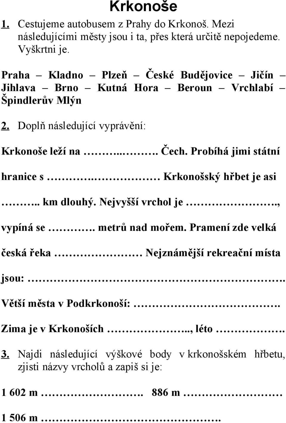 Probíhá jimi státní hranice s. Krkonošský hřbet je asi.. km dlouhý. Nejvyšší vrchol je., vypíná se. metrů nad mořem.