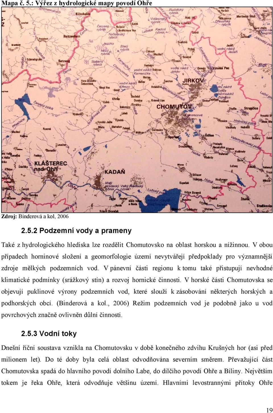 V pánevní části regionu k tomu také přistupují nevhodné klimatické podmínky (srážkový stín) a rozvoj hornické činnosti.