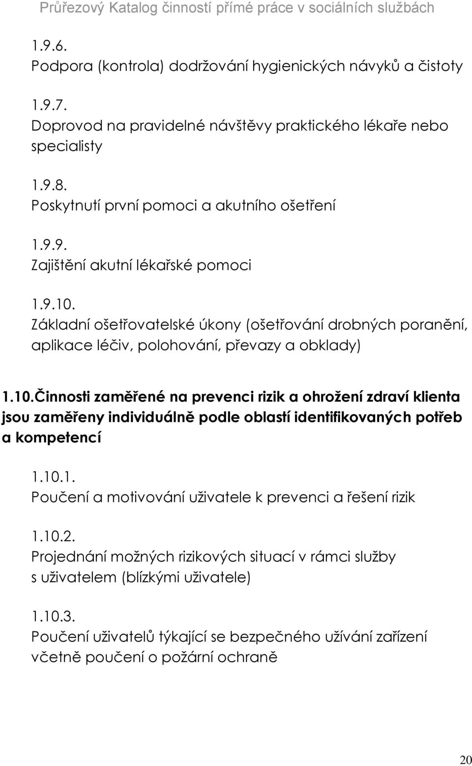 Základní ošetřovatelské úkony (ošetřování drobných poranění, aplikace léčiv, polohování, převazy a obklady) 1.10.