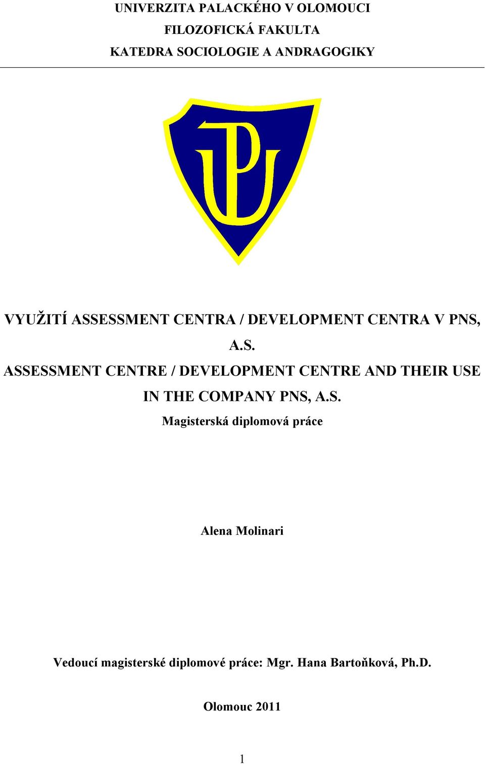 ESSMENT CENTRA / DEVELOPMENT CENTRA V PNS, A.S. ASSESSMENT CENTRE / DEVELOPMENT CENTRE AND THEIR USE IN THE COMPANY PNS, A.