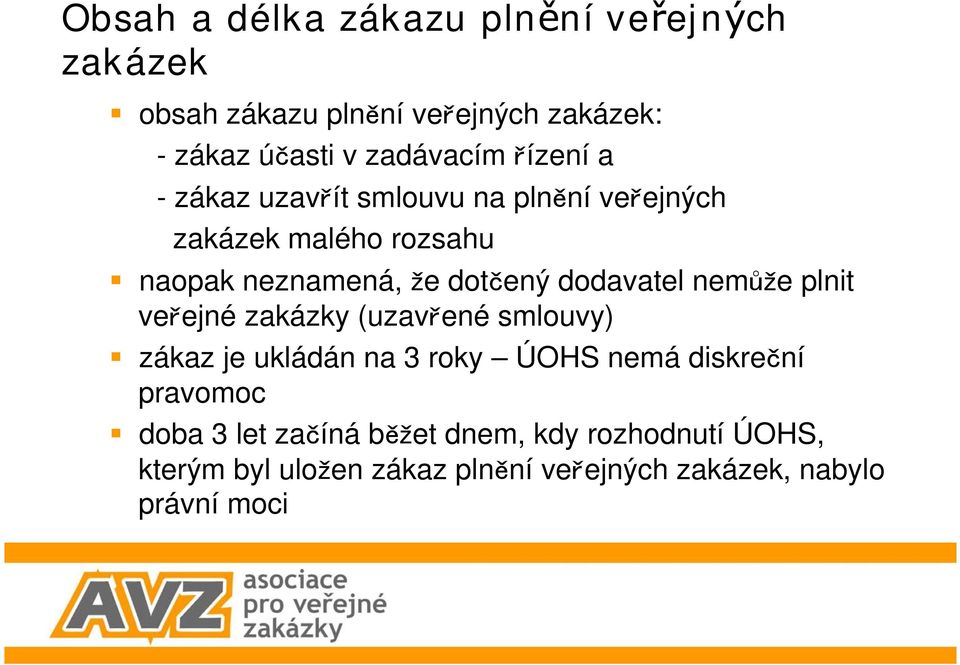 dodavatel nem e plnit ve ejné zakázky (uzav ené smlouvy) zákaz je ukládán na 3 roky ÚOHS nemá diskre ní