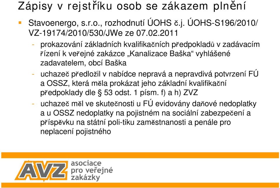 edlo il v nabídce nepravá a nepravdivá potvrzení FÚ a OSSZ, která m la prokázat jeho základní kvalifika ní p edpoklady dle 53 odst. 1 písm.