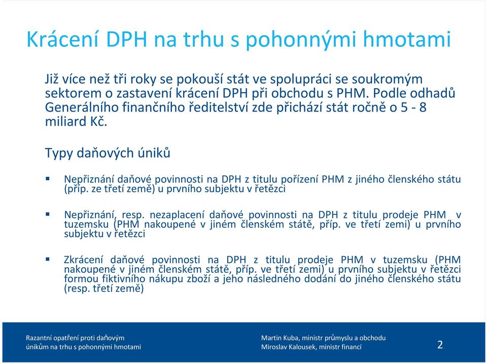 ze třetí země) u prvního subjektu v řetězci Nepřiznání, resp. nezaplacení daňové povinnosti na DPH z titulu prodeje PHM v tuzemsku (PHM nakoupené v jiném členském státě, příp.