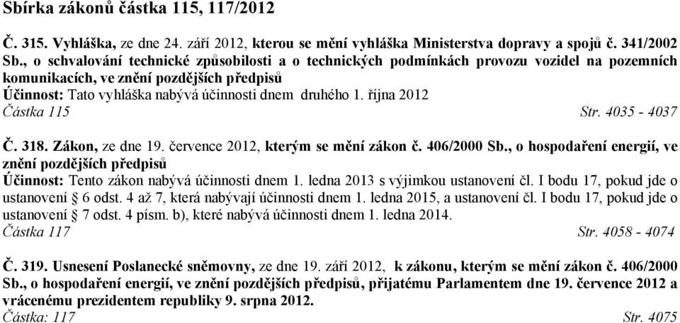 října 2012 Částka 115 Str. 4035-4037 Č. 318. Zákon, ze dne 19. července 2012, kterým se mění zákon č. 406/2000 Sb.