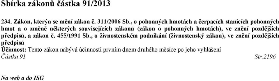 pohonných hmotách), ve znění pozdějších předpisů, a zákon č. 455/1991 Sb.