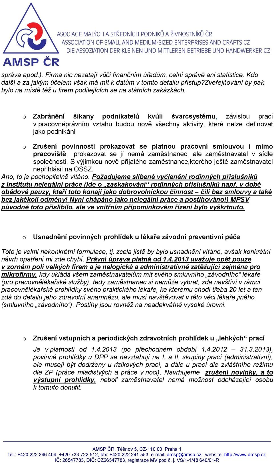 Zabránění šikany pdnikatelů kvůli švarcsystému, závislu prací v pracvněprávním vztahu budu nvě všechny aktivity, které nelze definvat jak pdnikání Zrušení pvinnsti prkazvat se platnu pracvní smluvu i