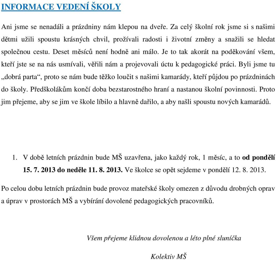 Je to tak akorát na poděkování všem, kteří jste se na nás usmívali, věřili nám a projevovali úctu k pedagogické práci.