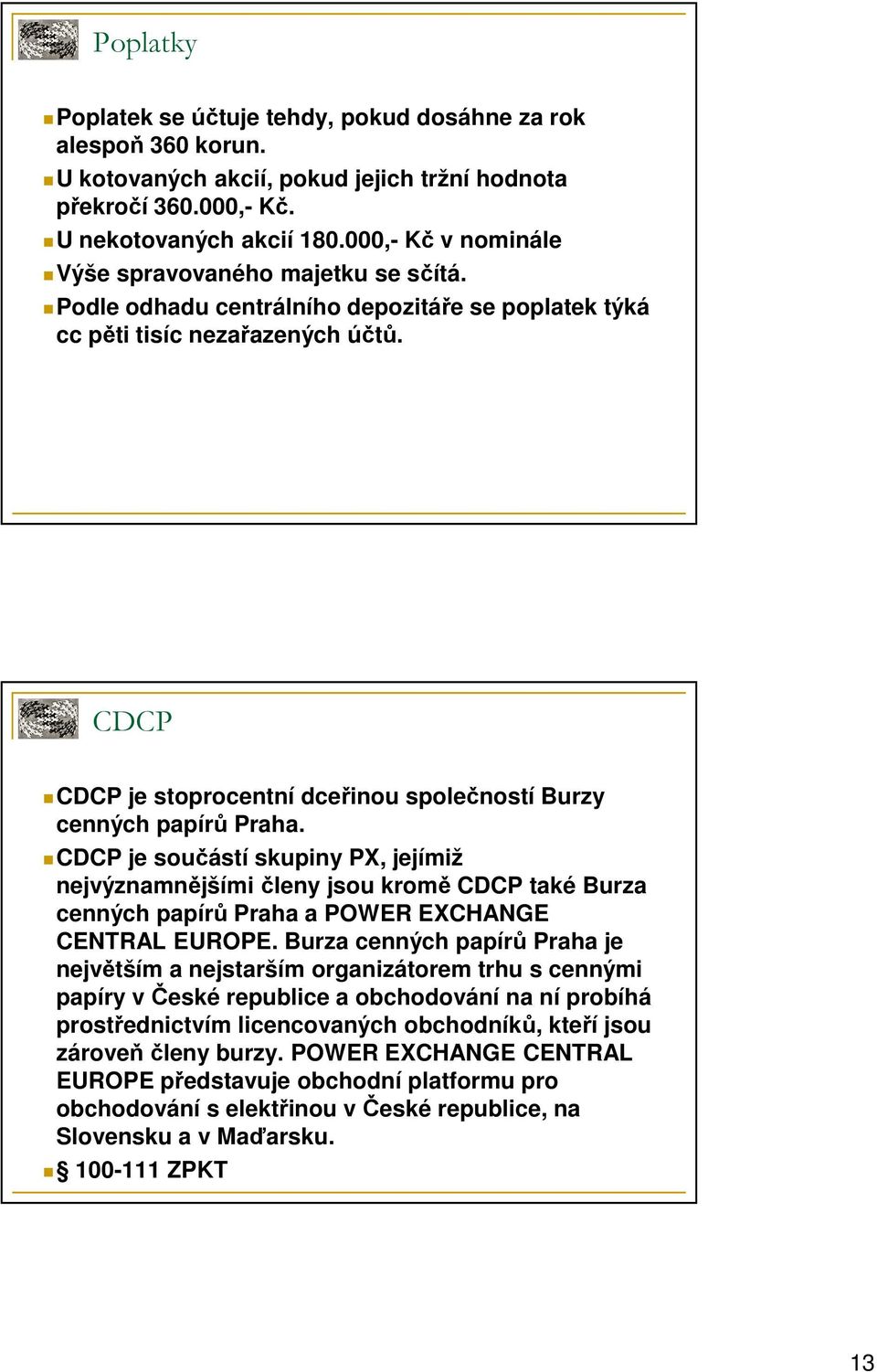 CDCP CDCP je stoprocentní dceřinou společností Burzy cenných papírů Praha.