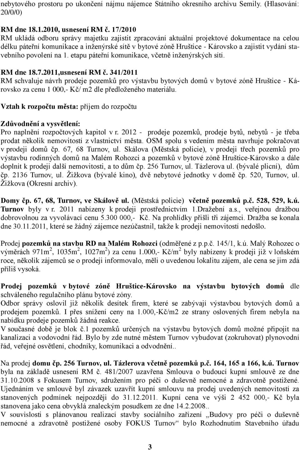 stavebního povolení na 1. etapu páteřní komunikace, včetně inženýrských sítí. RM dne 18.7.2011,usnesení RM č.