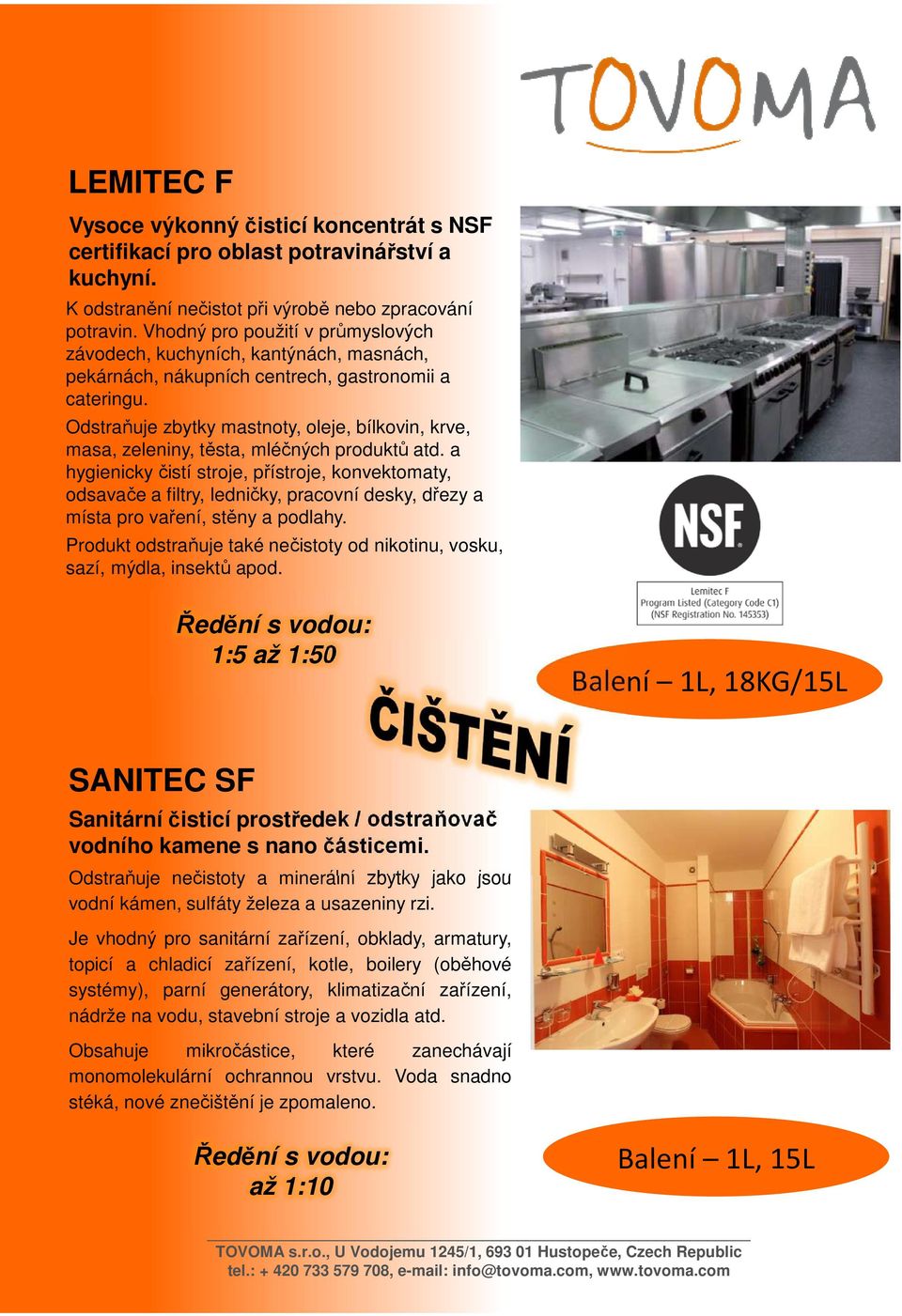 Odstraňuje zbytky mastnoty, oleje, bílkovin, krve, masa, zeleniny, těsta, mléčných produktů atd.