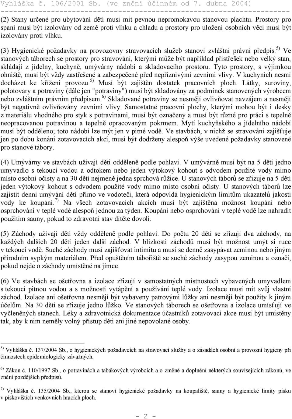 (3) Hygienické požadavky na provozovny stravovacích služeb stanoví zvláštní právní předpis.