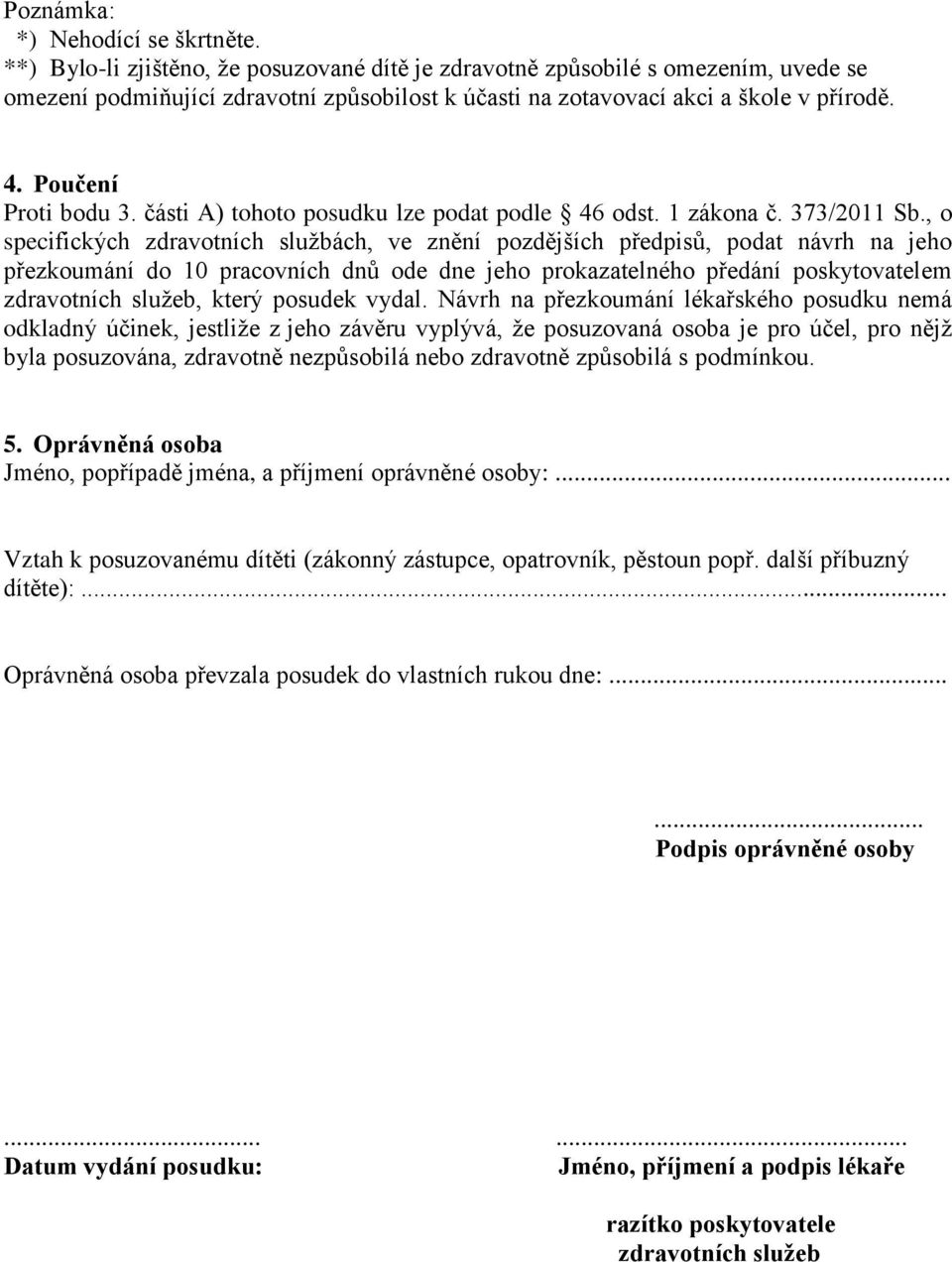 části A) tohoto posudku lze podat podle 46 odst. 1 zákona č. 373/2011 Sb.