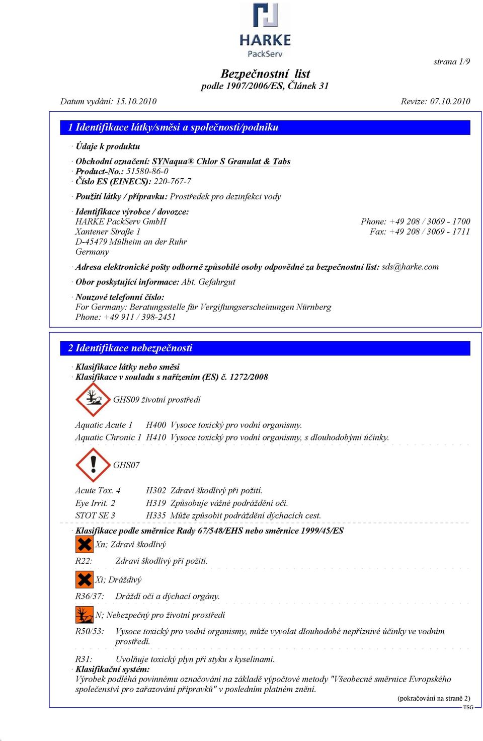 Fax: +49 208 / 3069-1711 D-45479 Mülheim an der Ruhr Germany Adresa elektronické pošty odborně způsobilé osoby odpovědné za bezpečnostní list: sds@harke.com Obor poskytující informace: Abt.