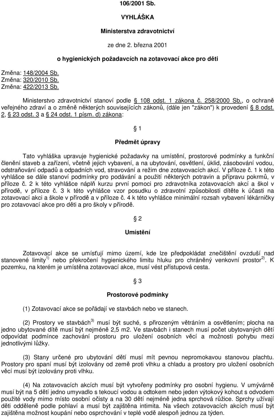 , o ochraně veřejného zdraví a o změně některých souvisejících zákonů, (dále jen "zákon") k provedení 8 odst. 2, 23 odst. 3 a 24 odst. 1 písm.