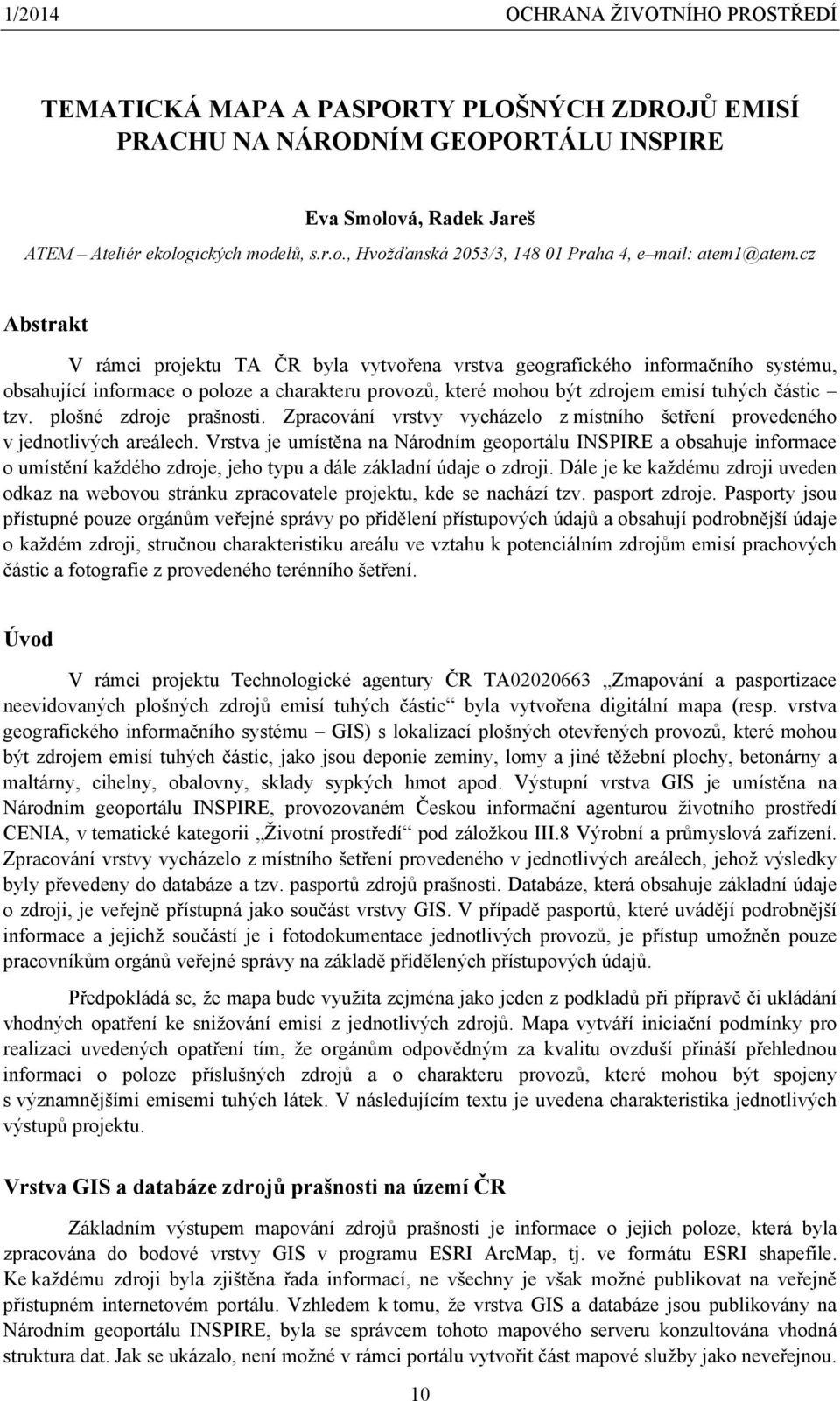 plošné zdroje prašnosti. Zpracování vrstvy vycházelo z místního šetření provedeného v jednotlivých areálech.