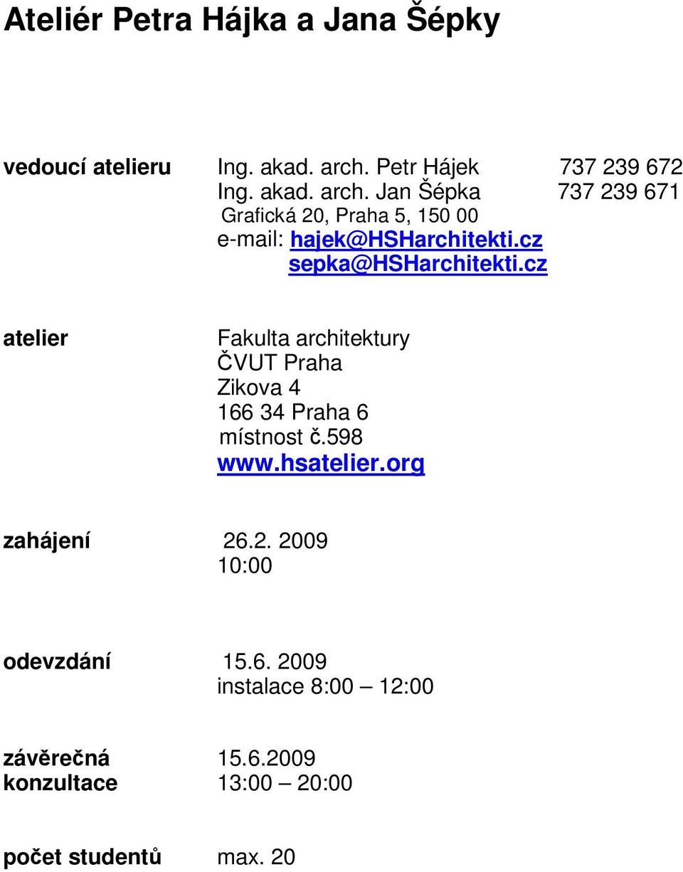 Jan Šépka 737 239 671 Grafická 20, Praha 5, 150 00 e-mail: hajek@hsharchitekti.cz sepka@hsharchitekti.