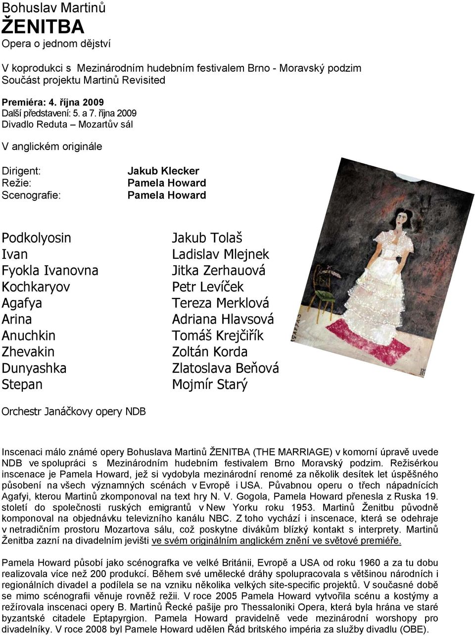Anuchkin Zhevakin Dunyashka Stepan Jakub Tolaš Ladislav Mlejnek Jitka Zerhauová Petr Levíček Tereza Merklová Adriana Hlavsová Tomáš Krejčiřík Zoltán Korda Zlatoslava Beňová Mojmír Starý Orchestr