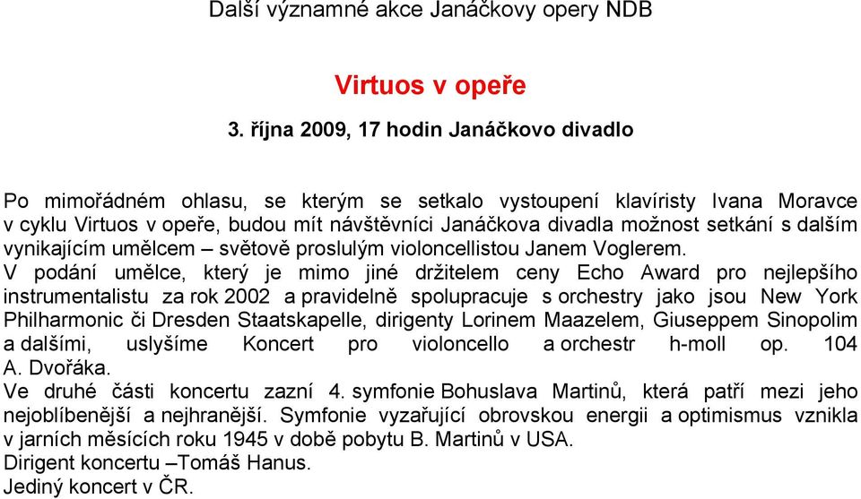 s dalším vynikajícím umělcem světově proslulým violoncellistou Janem Voglerem.
