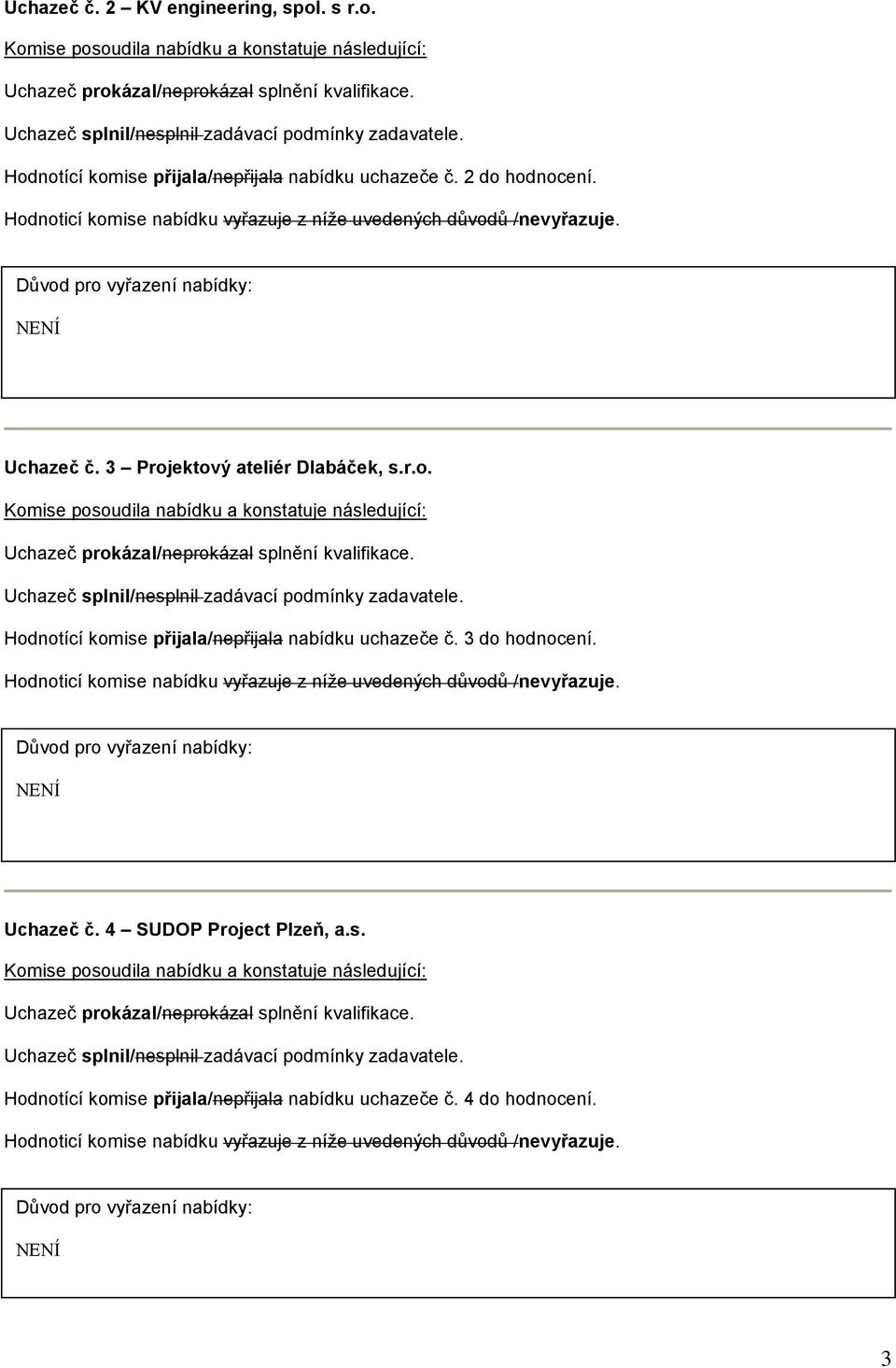 Uchazeč č. 3 Projektový ateliér Dlabáček, s.r.o. Hodnotící komise přijala/nepřijala nabídku uchazeče č.