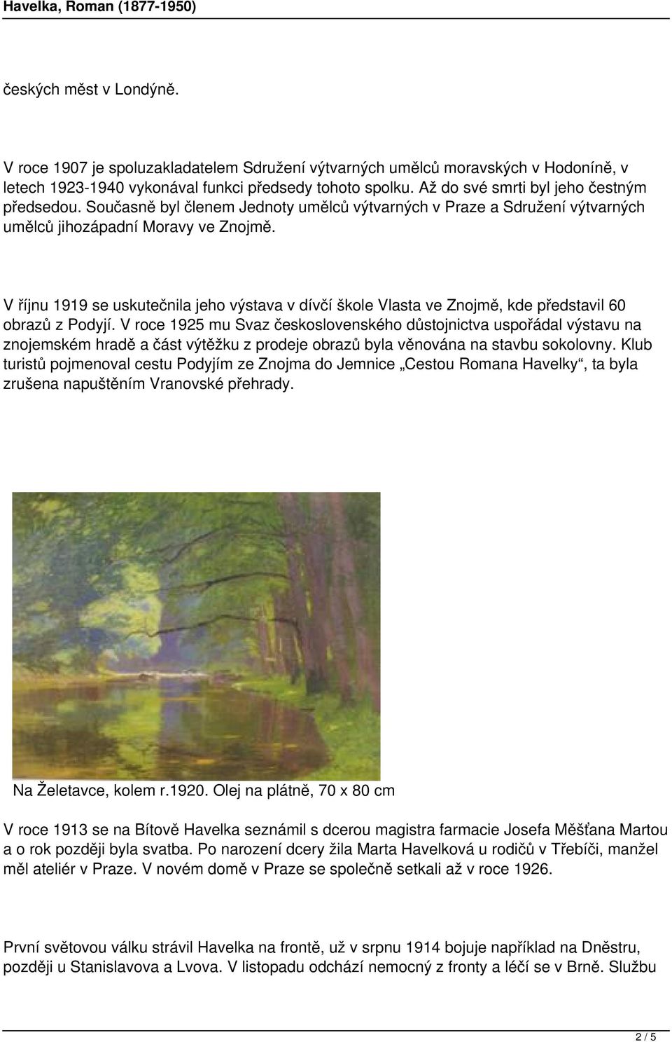 V říjnu 1919 se uskutečnila jeho výstava v dívčí škole Vlasta ve Znojmě, kde představil 60 obrazů z Podyjí.