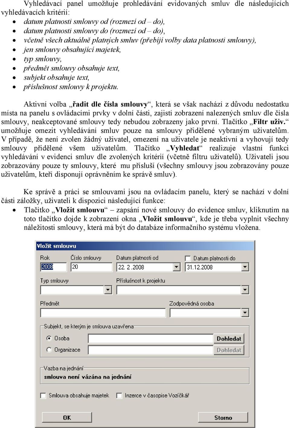 Aktivní volba řadit dle čísla smlouvy, která se však nachází z důvodu nedostatku místa na panelu s ovládacími prvky v dolní části, zajistí zobrazení nalezených smluv dle čísla smlouvy, neakceptované