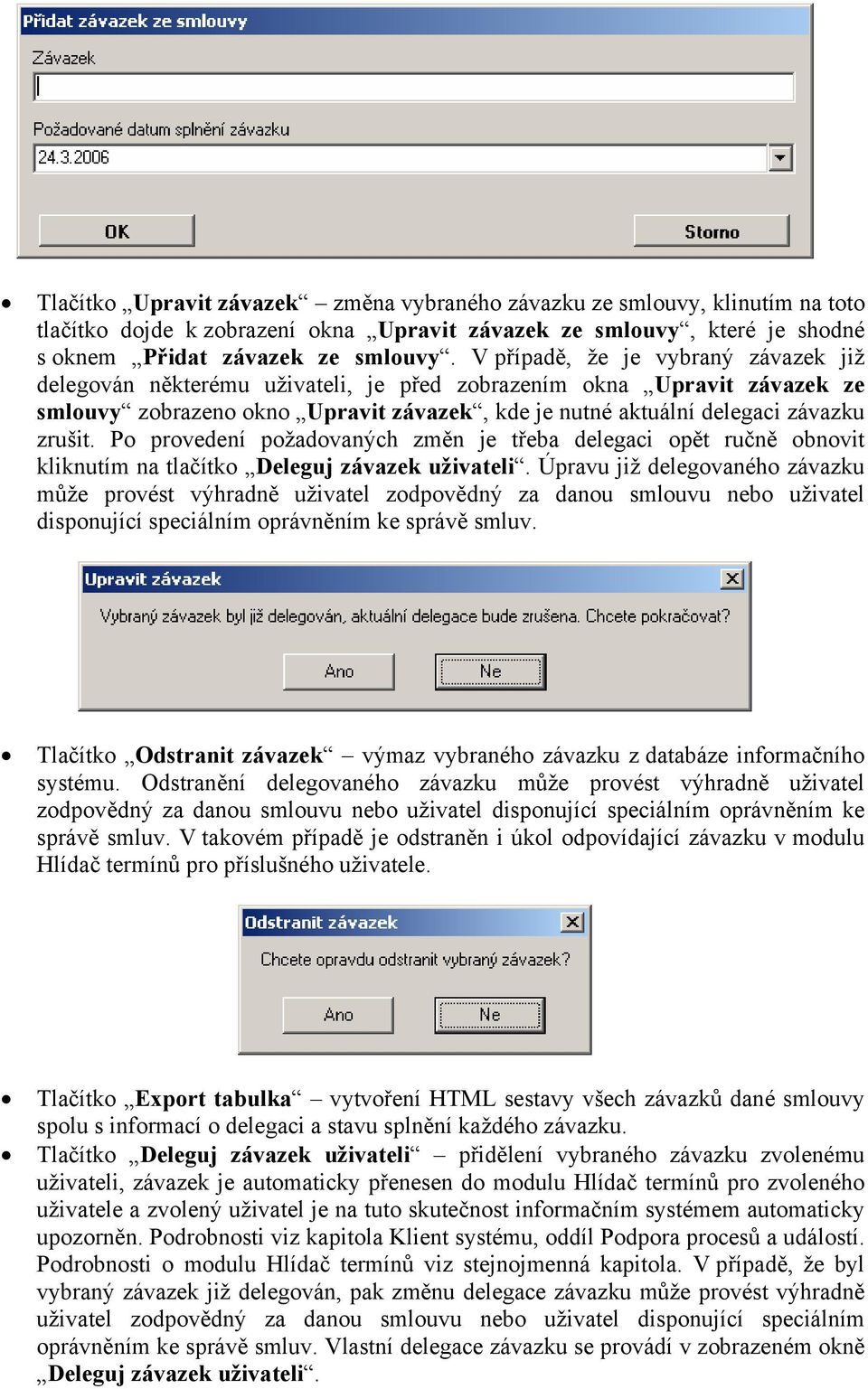 Po provedení požadovaných změn je třeba delegaci opět ručně obnovit kliknutím na tlačítko Deleguj závazek uživateli.