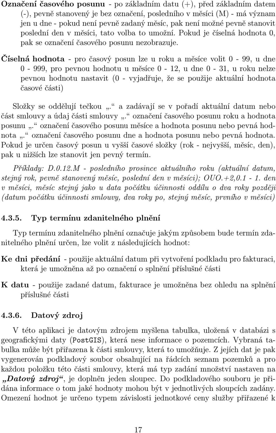 Číselná hodnota - pro časový posun lze u roku a měsíce volit 0-99, u dne 0-999, pro pevnou hodnotu u měsíce 0-12, u dne 0-31, u roku nelze pevnou hodnotu nastavit (0 - vyjadřuje, že se použije