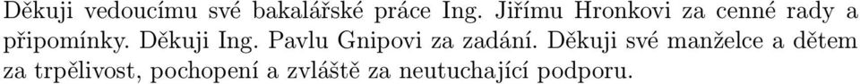 Děkuji Ing. Pavlu Gnipovi za zadání.