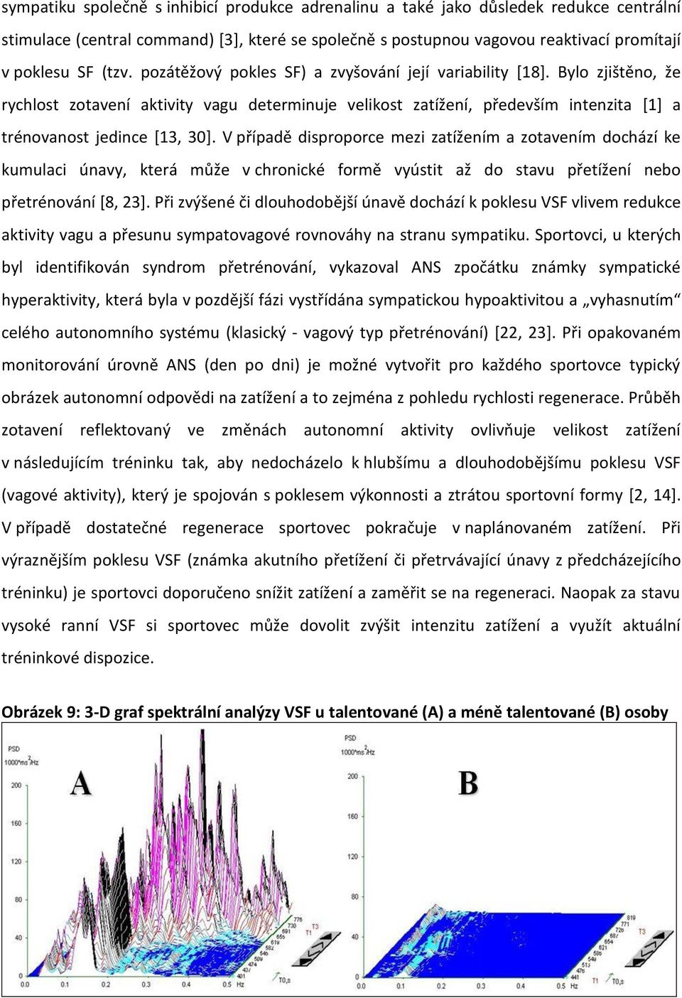 V případě disproporce mezi zatížením a zotavením dochází ke kumulaci únavy, která může v chronické formě vyústit až do stavu přetížení nebo přetrénování [8, 23].