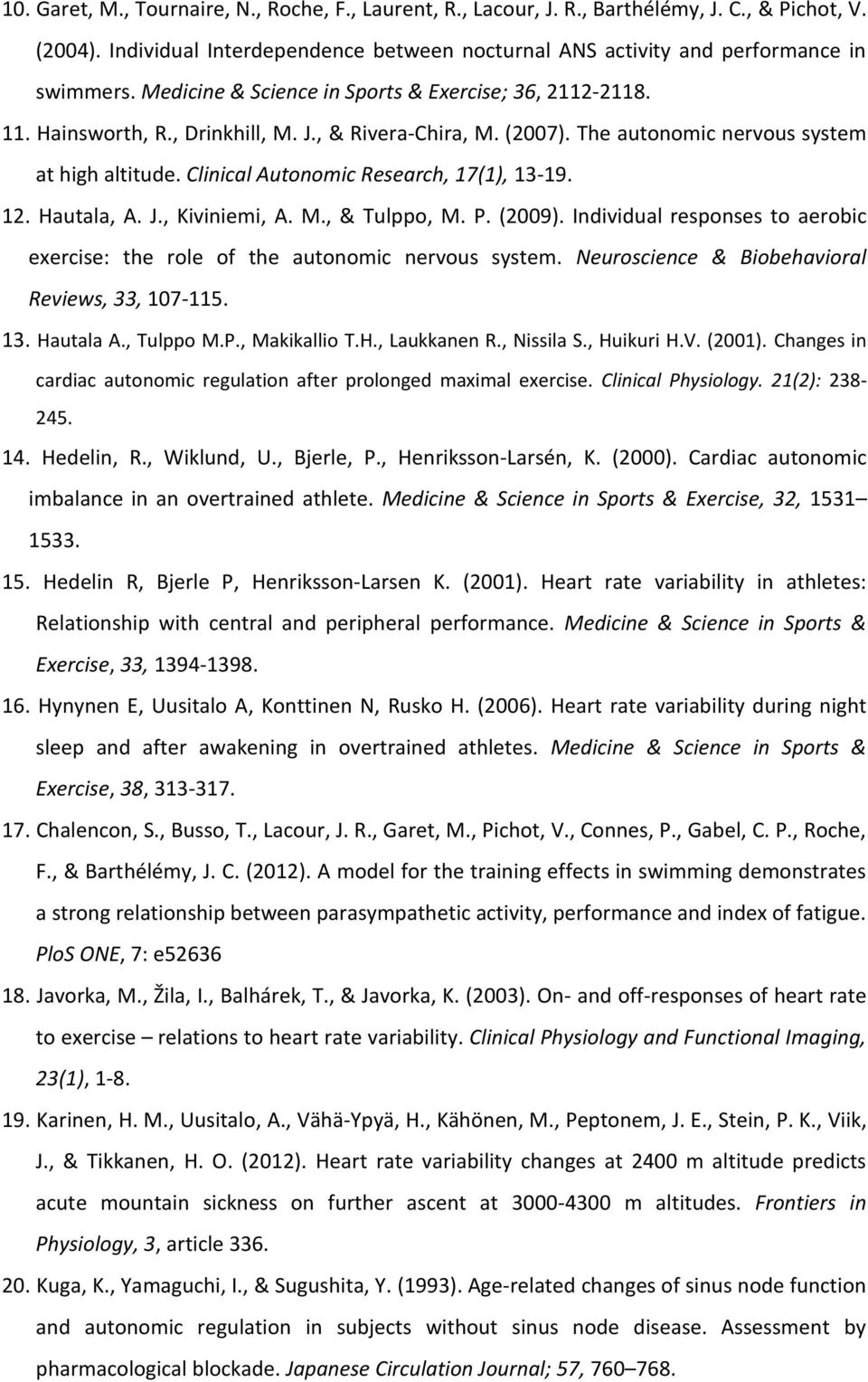 Clinical Autonomic Research, 17(1), 13-19. 12. Hautala, A. J., Kiviniemi, A. M., & Tulppo, M. P. (2009). Individual responses to aerobic exercise: the role of the autonomic nervous system.