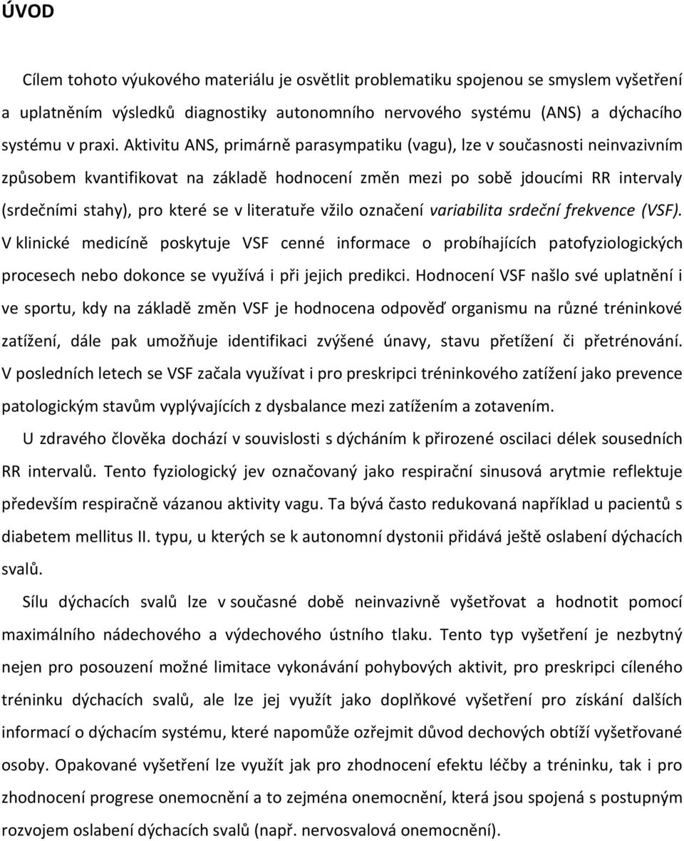 literatuře vžilo označení variabilita srdeční frekvence (VSF).