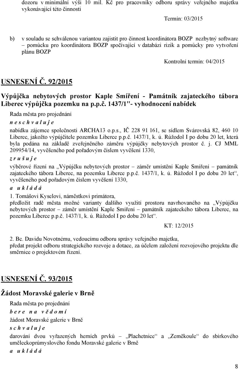 koordinátora BOZP spočívající v databázi rizik a pomůcky pro vytvoření plánu BOZP Kontrolní termín: 04/2015 USNESENÍ Č.