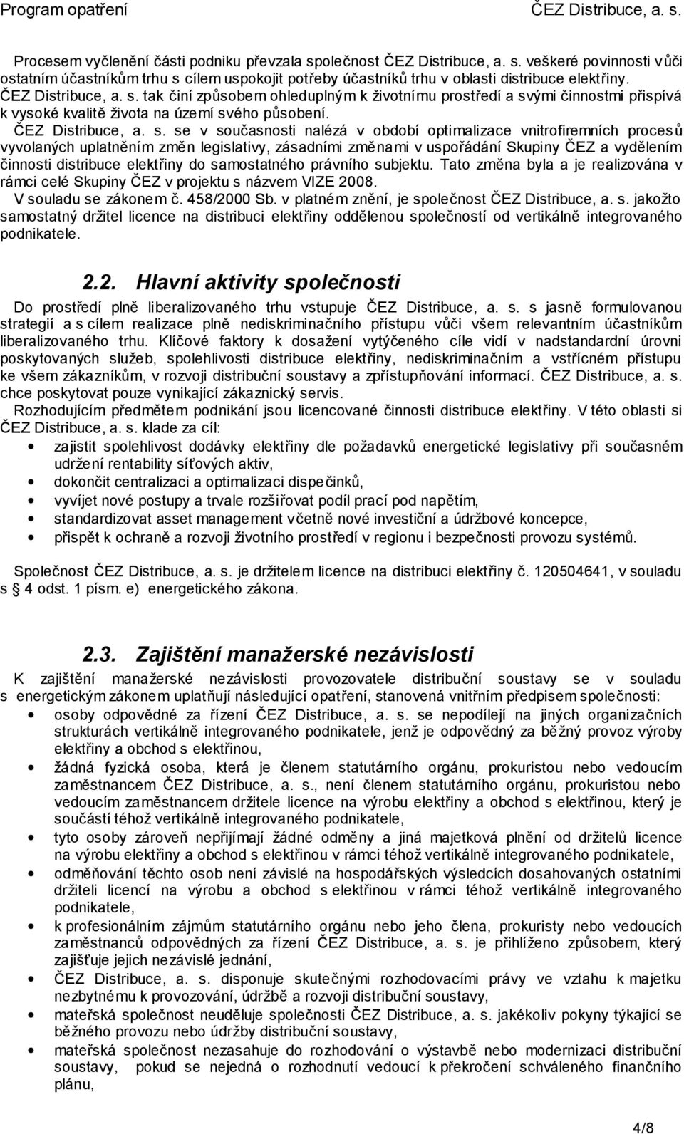 tak činí způsobem ohleduplným k životnímu prostředí a svými činnostmi přispívá k vysoké kvalitě života na území svého působení.