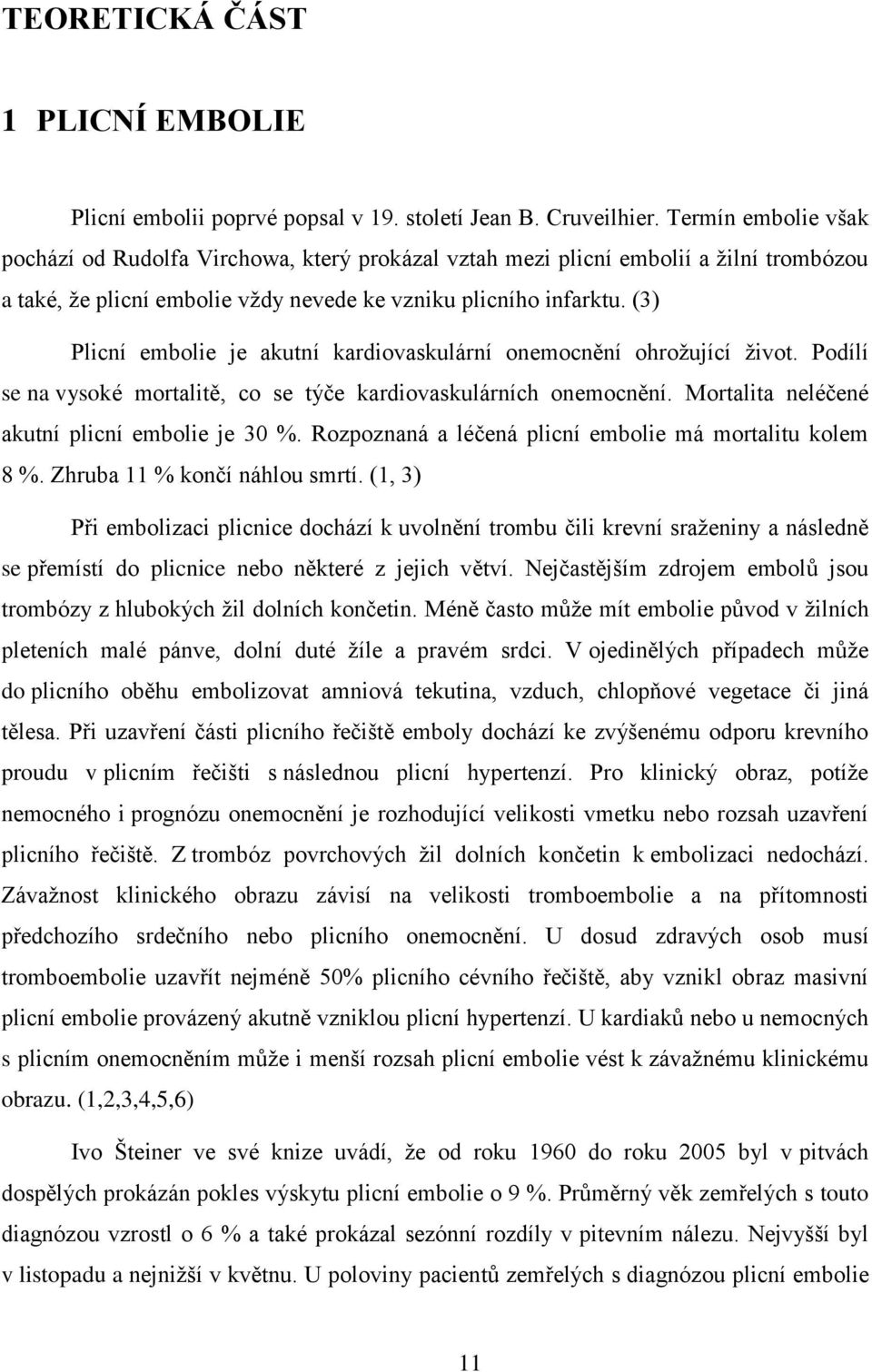 (3) Plicní embolie je akutní kardiovaskulární onemocnění ohrožující život. Podílí se na vysoké mortalitě, co se týče kardiovaskulárních onemocnění. Mortalita neléčené akutní plicní embolie je 30 %.