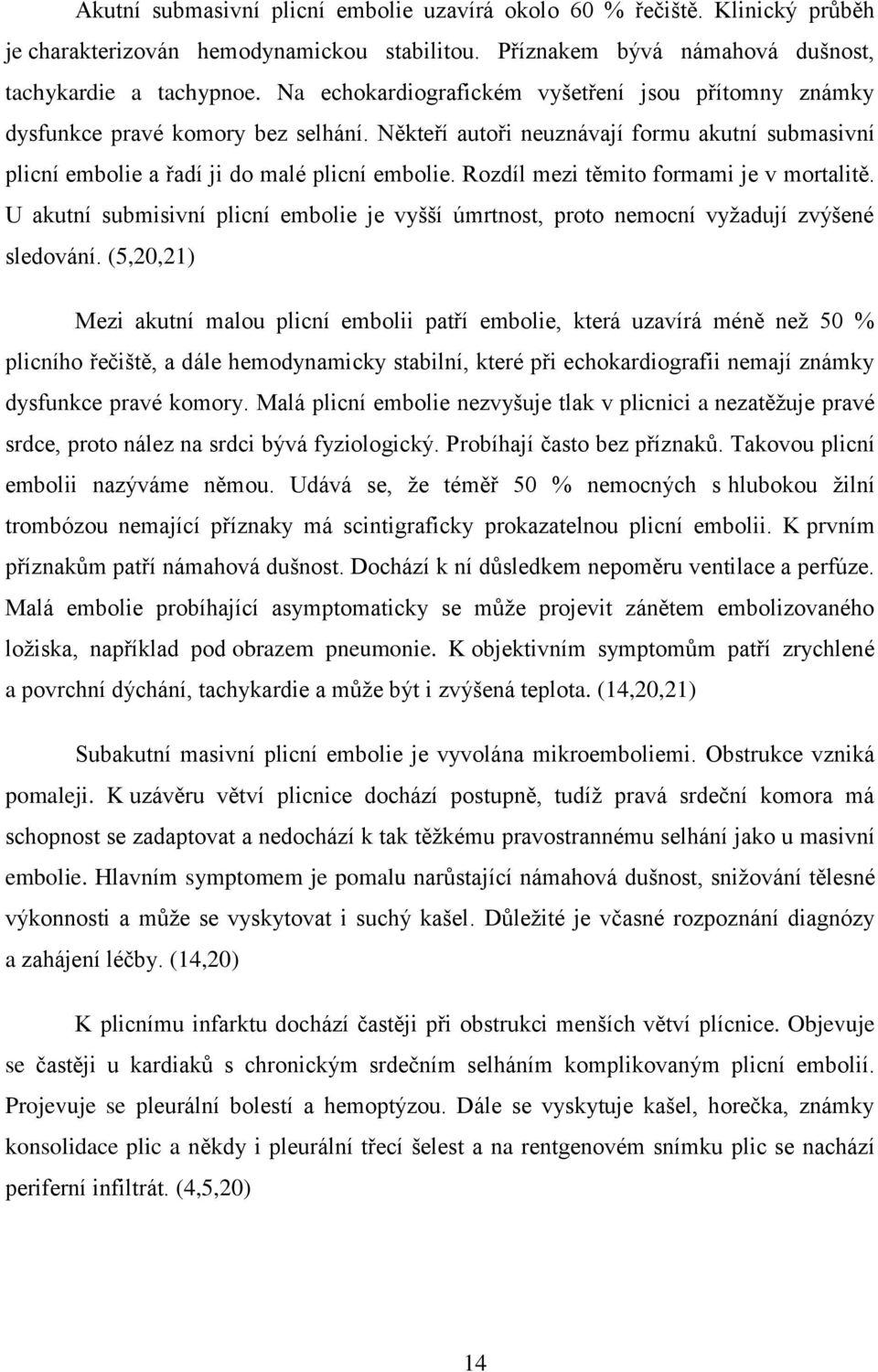 Rozdíl mezi těmito formami je v mortalitě. U akutní submisivní plicní embolie je vyšší úmrtnost, proto nemocní vyžadují zvýšené sledování.