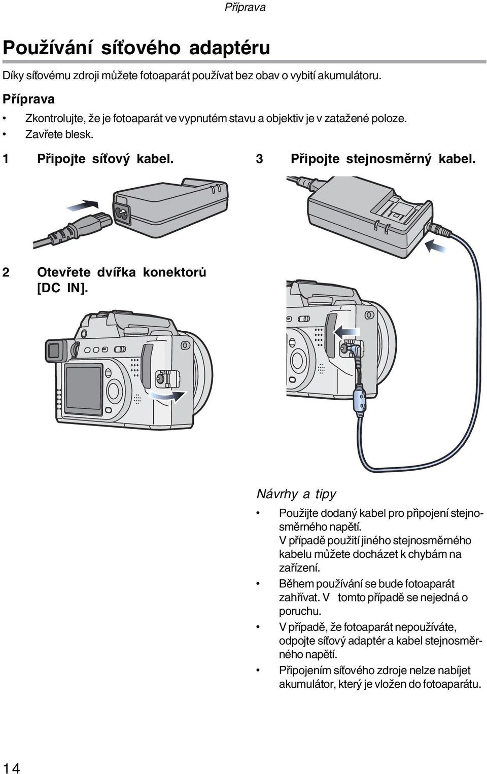 2 Otevřete dvířka konektorů [DC IN]. Návrhy a tipy Použijte dodaný kabel pro připojení stejno směrného napětí.