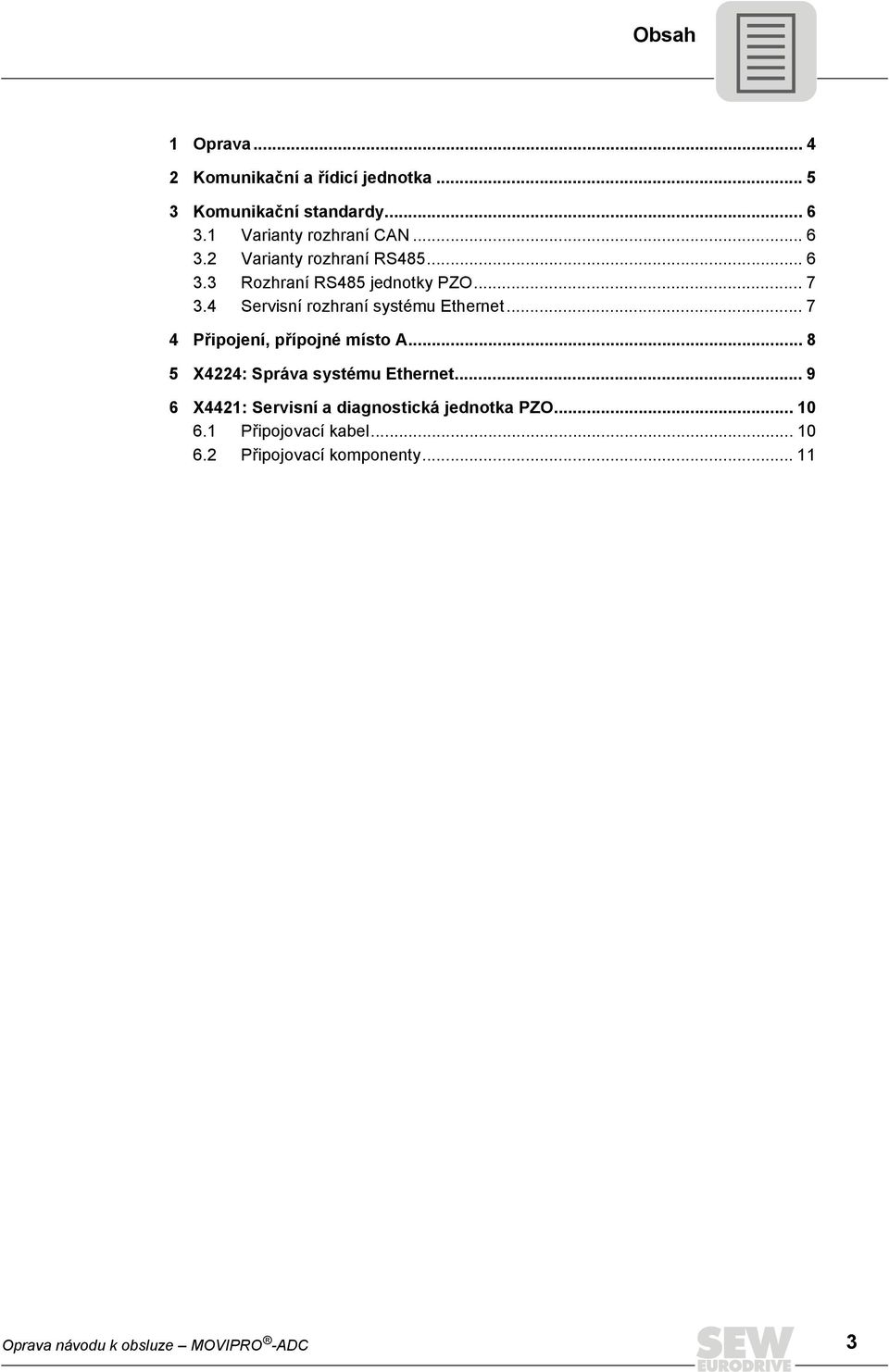 .. 7 4 Připojení, přípojné místo A... 8 5 X4224: Správa systému Ethernet.